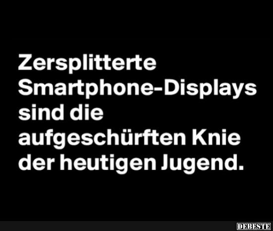 Zersplitterte Smartphone-Displays sind die aufgeschürften Knie.. - Lustige Bilder | DEBESTE.de