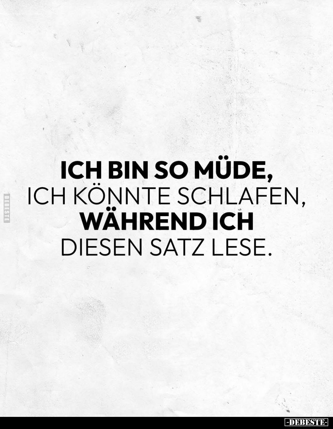 Ich bin so müde, ich könnte schlafen, während ich diesen Satz lese.