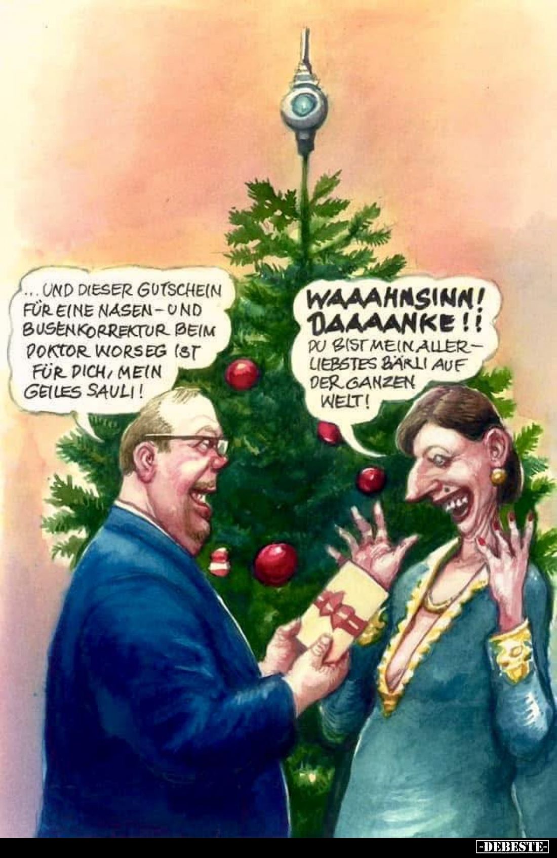 Und dieser Gutschein für eine Nasen - und Busenkorrektur beim Doktor Worseg ist für dich, mein geiles Sauli! -
Waaahnsinn! D...