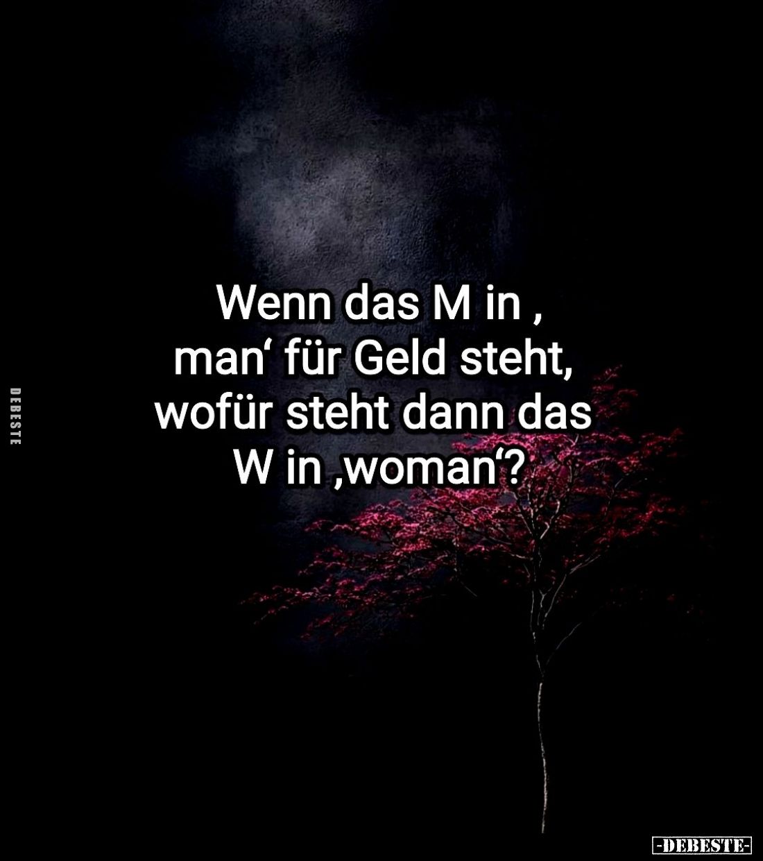 Wenn das M in "man" für Geld steht, wofür steht dann das W in "woman"?