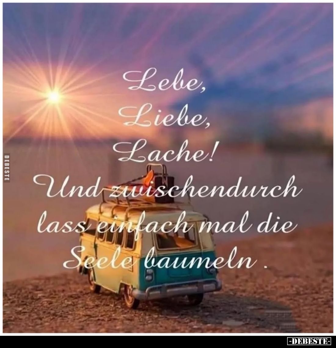Lebe, Liebe, Lache!
Und zwischendurch lass einfach mal die Seele baumeln.