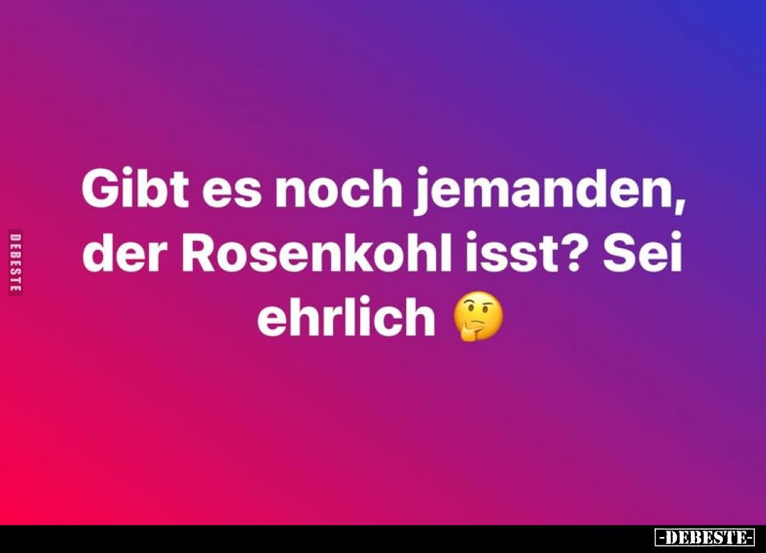 Gibt es noch jemanden, der Rosenkohl isst? Sei ehrlich