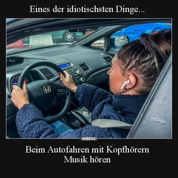 Eines der idiotischsten Dinge... Beim Autofahren mit.. - Lustige Bilder | DEBESTE.de