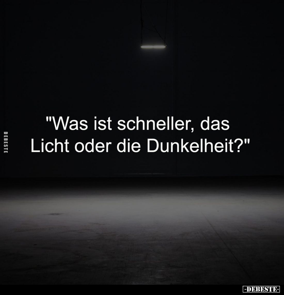 "Was ist schneller, das 
Licht oder die Dunkelheit?"