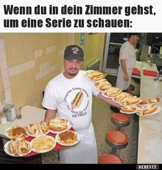 Wenn du in dein Zimmer gehst, um eine Serie zu schauen.. - Lustige Bilder | DEBESTE.de