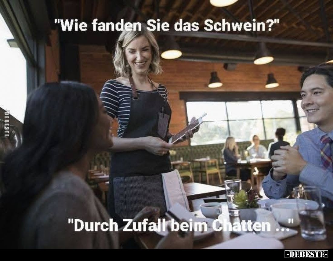 "Wie fanden Sie das Schwein?"
"Durch Zufall beim Chatten ..."