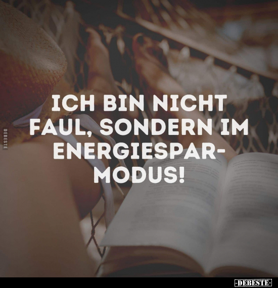 Ich bin nicht faul, sondern im Energiesparmodus!.. - Lustige Bilder | DEBESTE.de