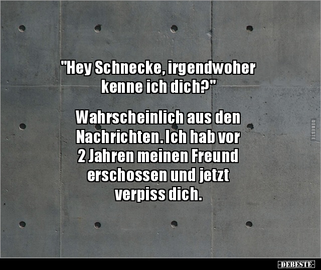 "Hey Schnecke, irgendwoher kenne ich.." - Lustige Bilder | DEBESTE.de