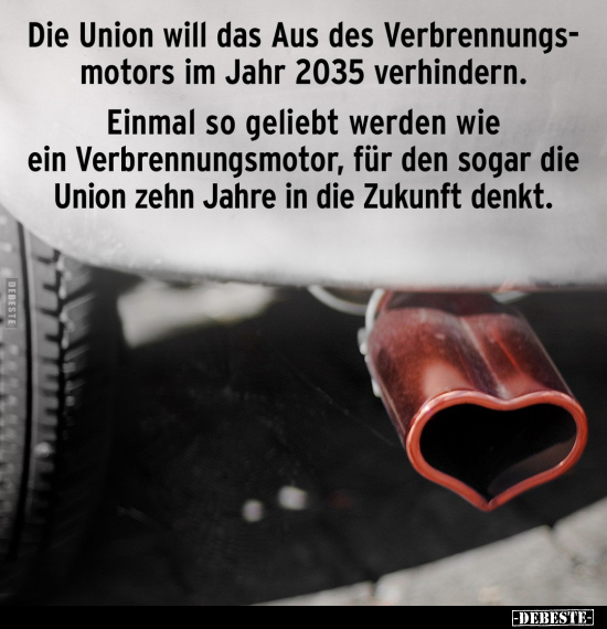 Die Union will das Aus des Verbrennungsmotors im Jahr 2035.. - Lustige Bilder | DEBESTE.de