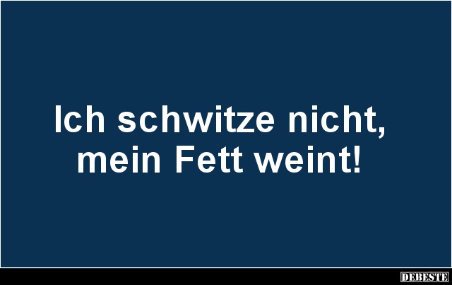 Ich schwitze nicht, mein Fett weint! - Lustige Bilder | DEBESTE.de