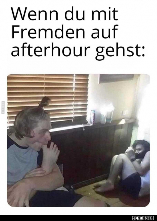 Wenn du mit Fremden auf afterhour gehst: