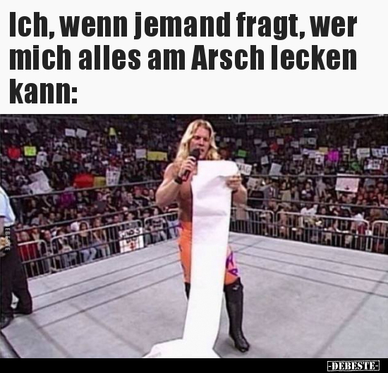 Ich Wenn Jemand Fragt Wer Mich Alles Am Arsch Lecken Debeste De