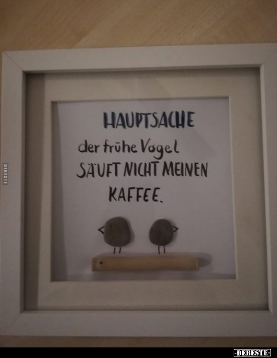 Hauptsache der frühe Vogel sauft nicht meinen Kaffee... - Lustige Bilder | DEBESTE.de
