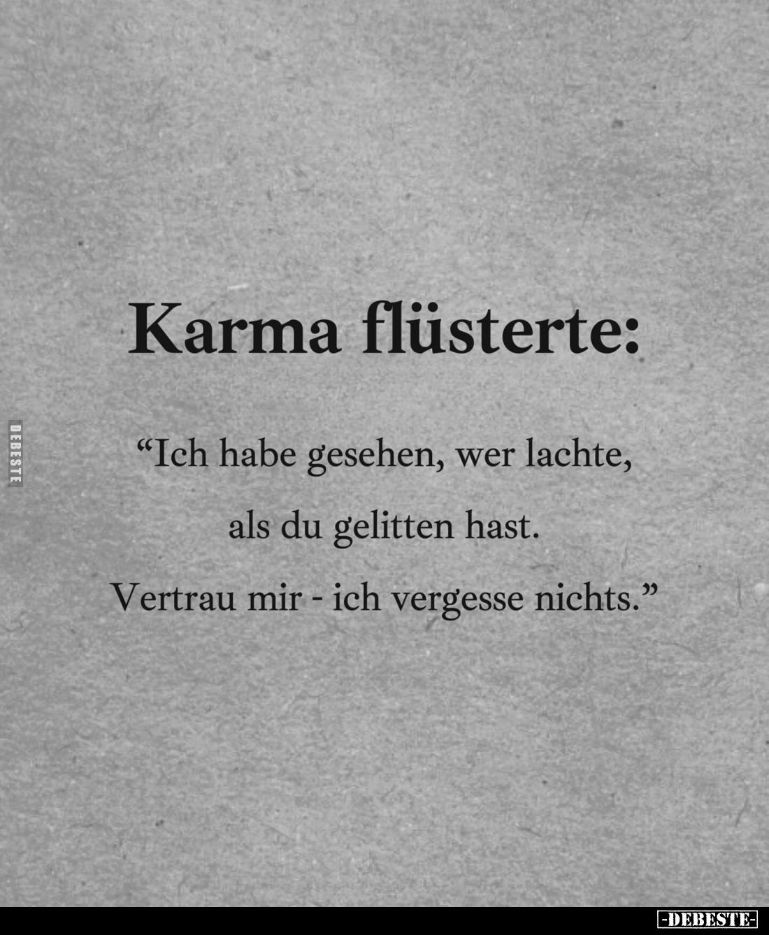 Karma flüsterte:
"Ich habe gesehen, wer lachte, als du gelitten hast. Vertrau mir - ich vergesse nichts."