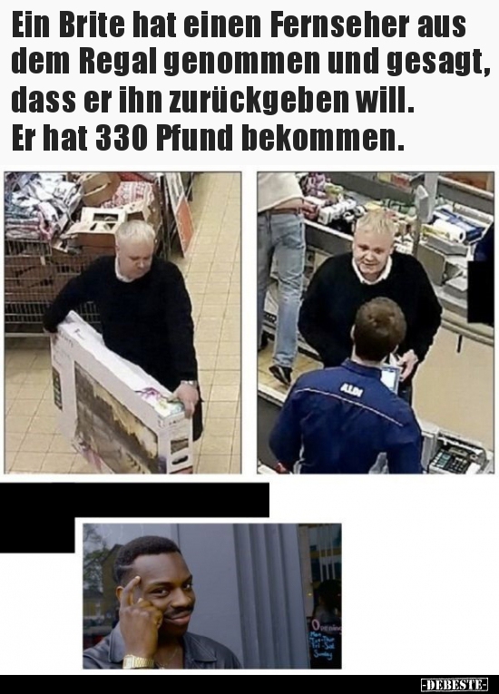 Ein Brite hat einen Fernseher aus dem Regal genommen und..