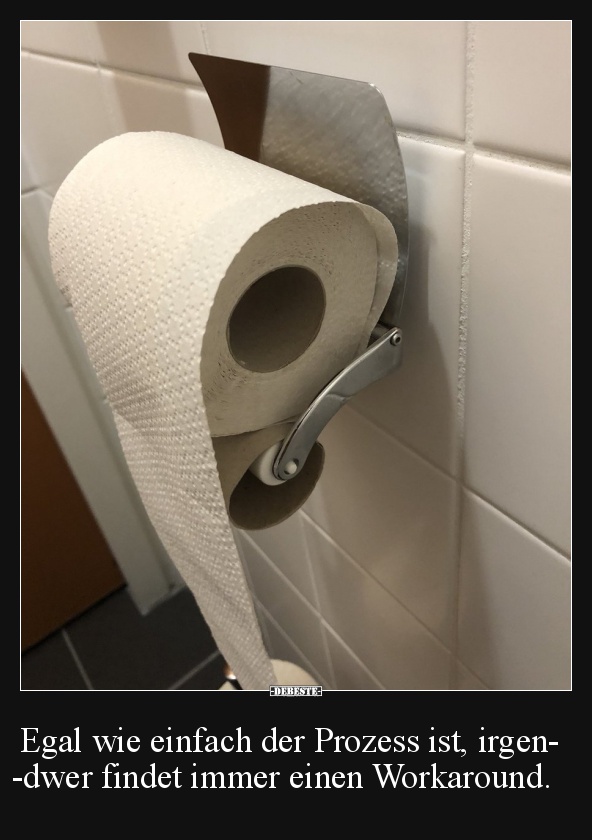 Egal wie einfach der Prozess ist, irgendwer findet immer..