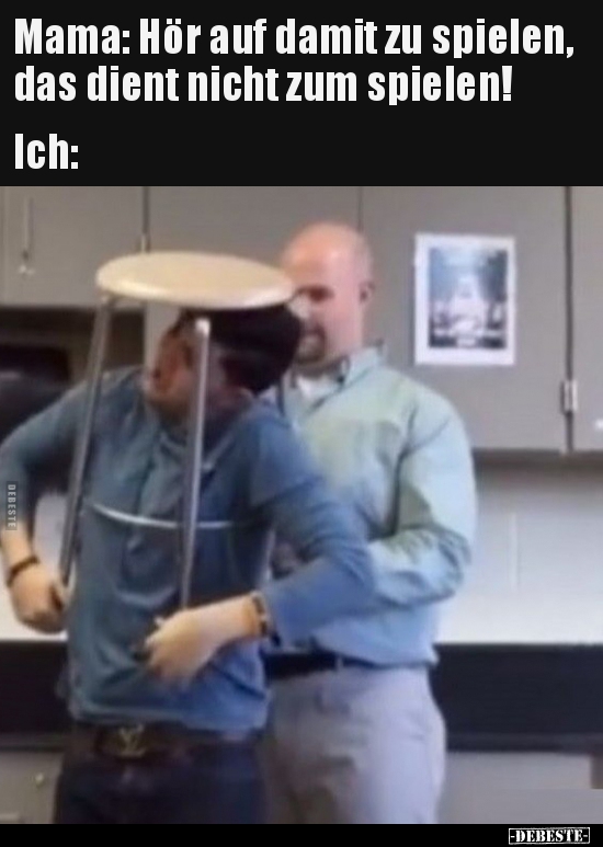 Mama: Hör auf damit zu spielen, das dient nicht zum..