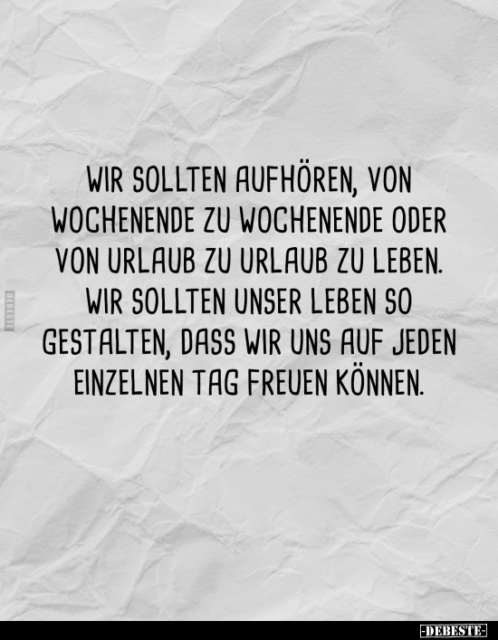 Wir sollten aufhören, von Wochenende zu Wochenende.. - Lustige Bilder | DEBESTE.de