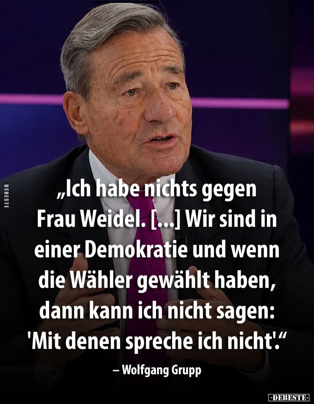 "Ich habe nichts gegen Frau Weidel. [...] Wir sind in einer Demokratie und wenn die Wähler gewählt haben, dann kann ich ...