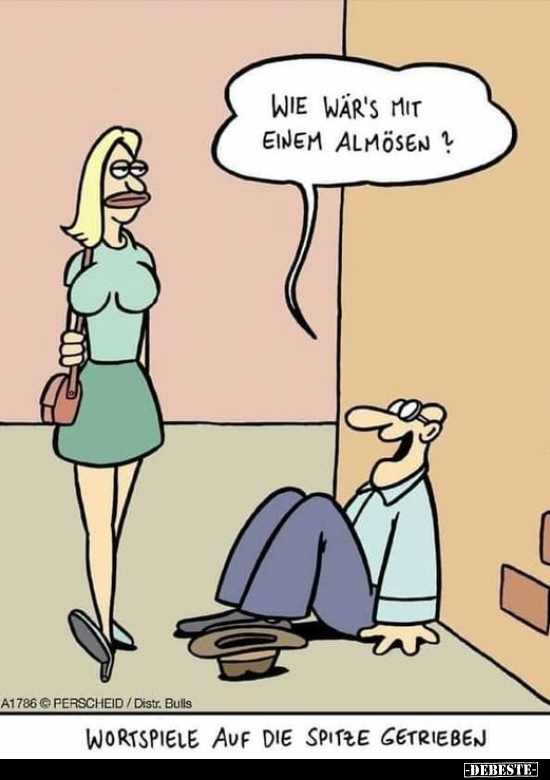 Wie wär's mit einem Almösen?..