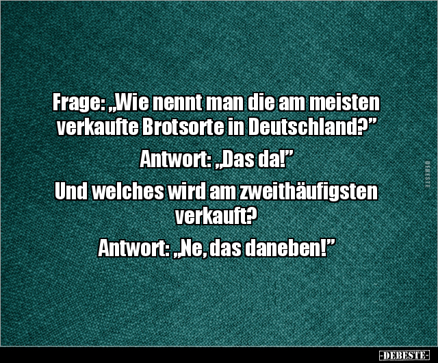 Frage: "Wie nennt man die am meisten verkaufte Brotsorte in.." - Lustige Bilder | DEBESTE.de