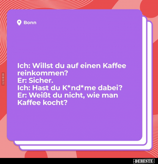 Ich: Willst du auf einen Kaffee reinkommen?.. - Lustige Bilder | DEBESTE.de