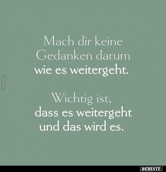 Mach dir keine Gedanken darum wie es weitergeht.. - Lustige Bilder | DEBESTE.de