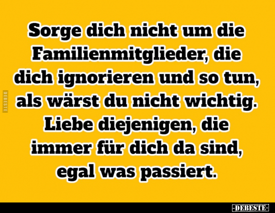 Sorge dich nicht um die Familienmitglieder, die dich.. - Lustige Bilder | DEBESTE.de