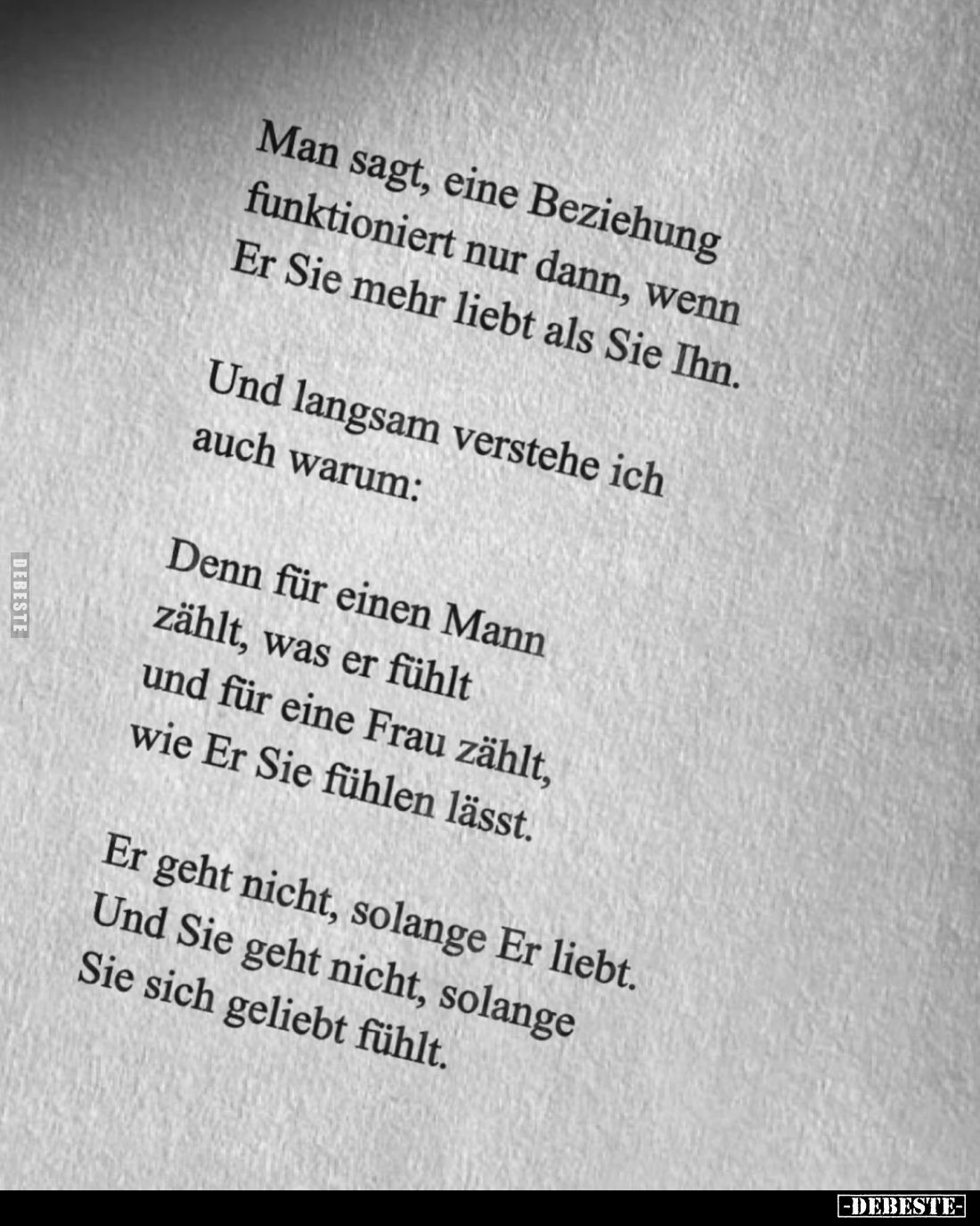 Man sagt, eine Beziehung funktioniert nur dann, wenn Er Sie mehr liebt als Sie Ihn.
Und langsam verstehe ich auch warum:
De...