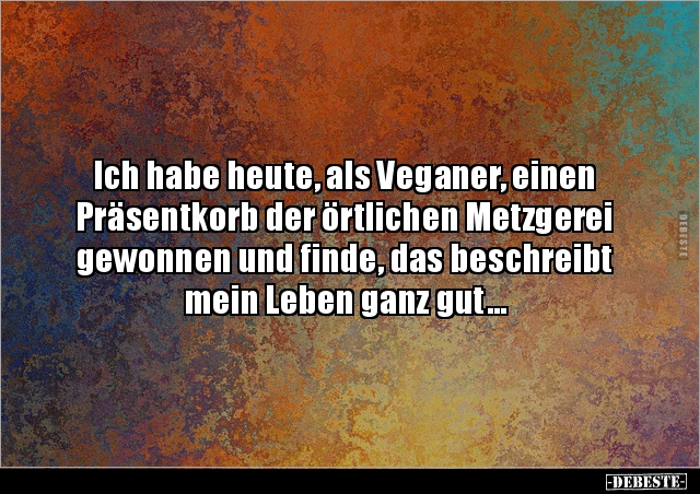 Ich habe heute, als Veganer, einen Präsentkorb der.. - Lustige Bilder | DEBESTE.de
