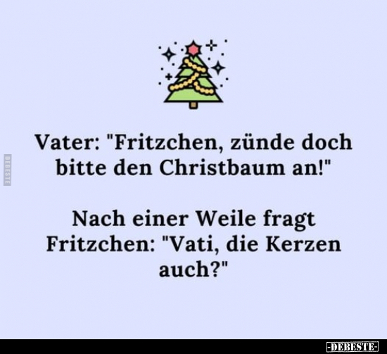 Vater: "Fritzchen, zünde doch bitte den Christbaum.." - Lustige Bilder | DEBESTE.de