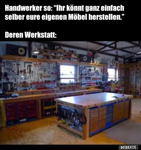 Handwerker so: "Ihr könnt ganz einfach selber eure eigenen.." - Lustige Bilder | DEBESTE.de