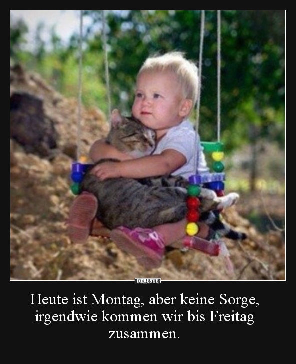 Heute ist Montag, aber keine Sorge, irgendwie kommen wir.. - Lustige Bilder | DEBESTE.de