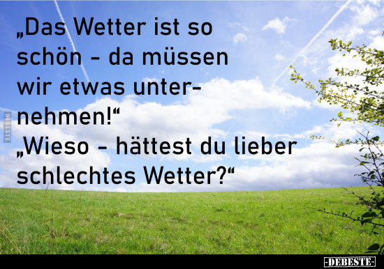 "Das Wetter ist so schön - da müssen wir etwas.." - Lustige Bilder | DEBESTE.de