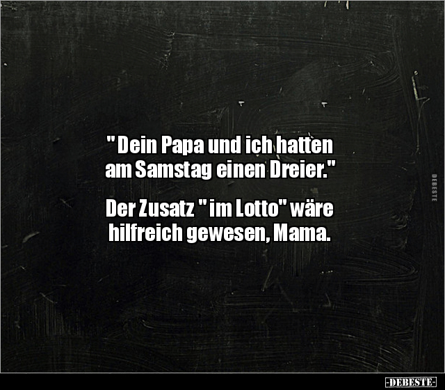 "Dein Papa und ich hatten am Samstag einen Dreier".. - Lustige Bilder | DEBESTE.de