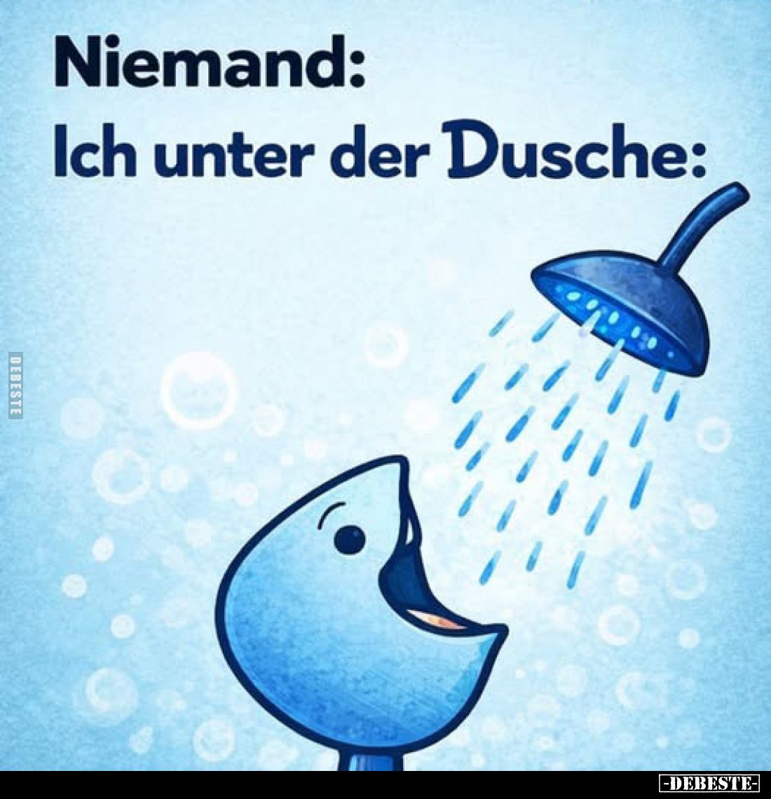 Niemand: Ich unter der Dusche: