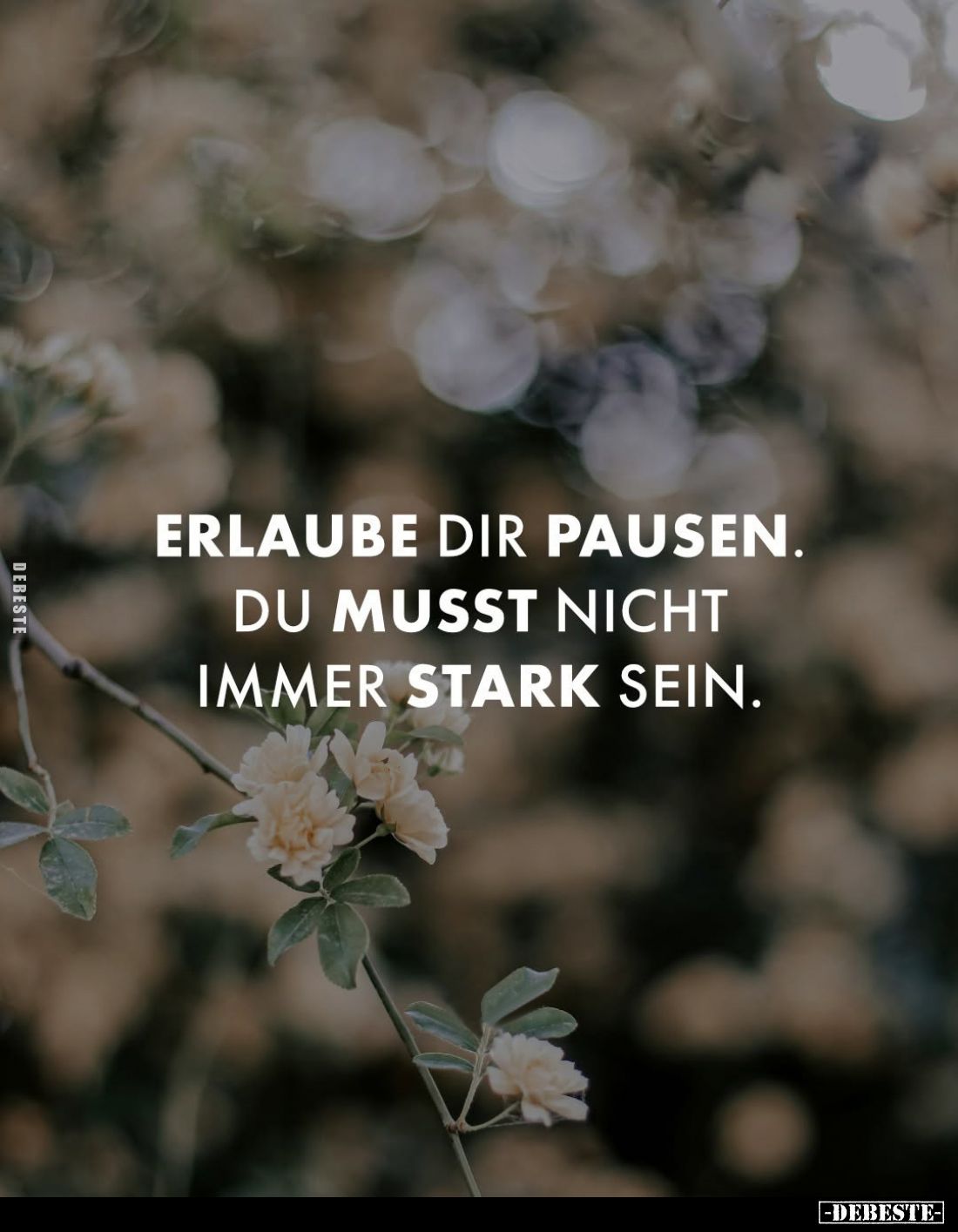 Erlaube dir Pausen.
Du musst nicht immer stark sein.