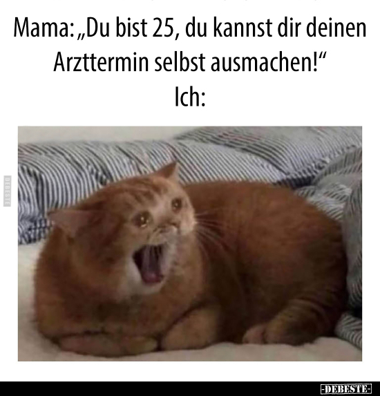 Mama: "Du bist 25, du kannst dir deinen Arzttermin.." - Lustige Bilder | DEBESTE.de