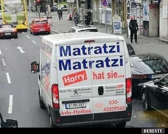 Matratzi Matratzi. -
Harry 
hat sie...