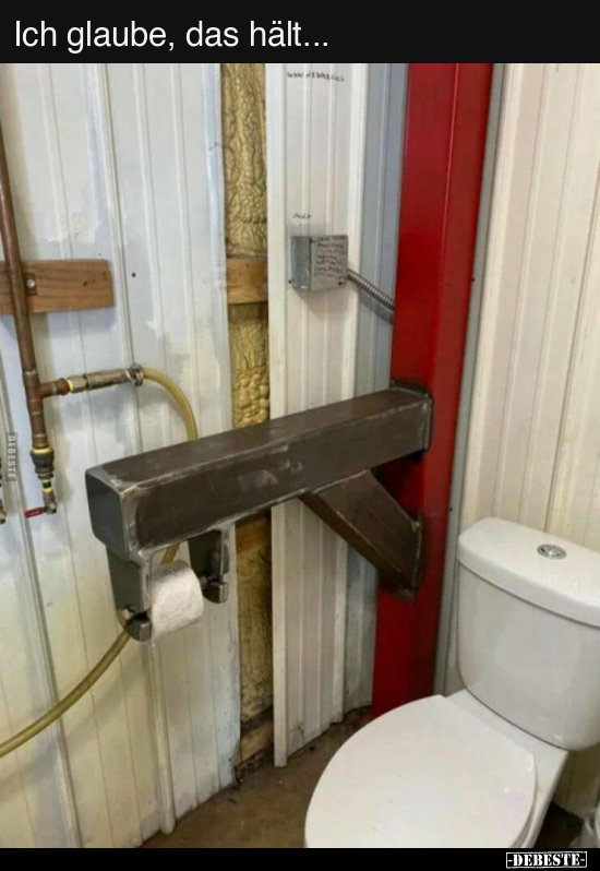 Ich glaube, das hält...