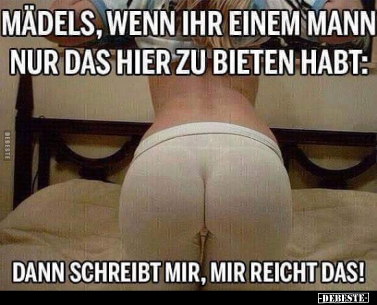 Mädels, wenn ihr einem Mann nur das hier zu bieten habt..