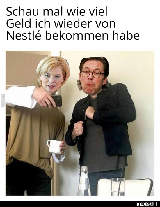 Schau mal wie viel Geld ich wieder von Nestlé bekommen..