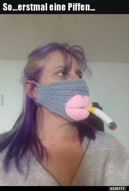 So...erstmal eine Piffen...
