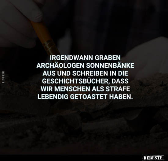 Irgendwann graben Archäologen Sonnenbänke.. - Lustige Bilder | DEBESTE.de