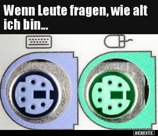 Wenn Leute fragen, wie alt ich bin...