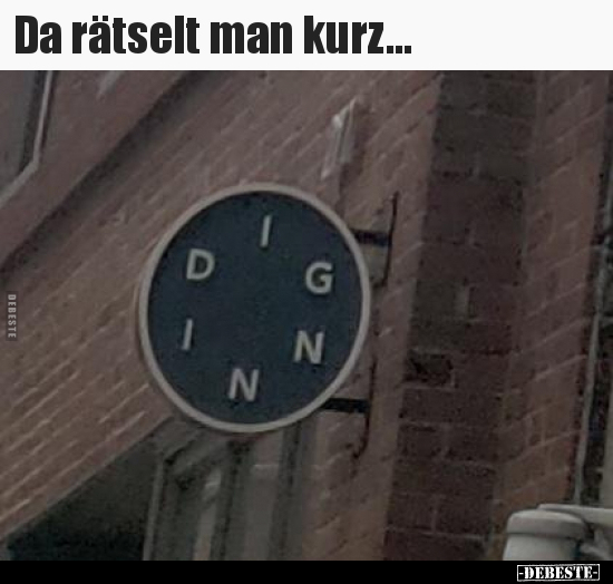 Da rätselt man kurz...
