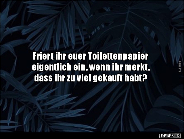 Friert ihr euer Toilettenpapier eigentlich ein, wenn.. - Lustige Bilder | DEBESTE.de