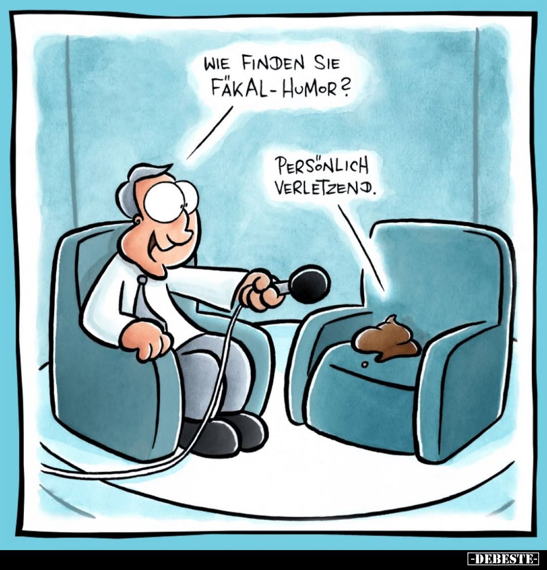 Wie finden Sie Fäkal-humor?
Persönlich verletzend.