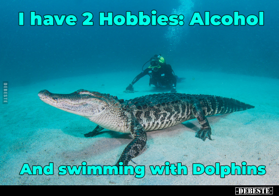 I have 2 Hobbies: Alcohol and swimming with Dolphins... - Lustige Bilder | DEBESTE.de