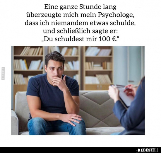 Eine ganze Stunde lang überzeugte mich mein Psychologe.. - Lustige Bilder | DEBESTE.de